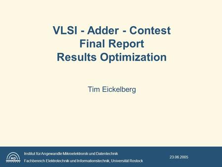 Institut für Angewandte Mikroelektronik und Datentechnik Fachbereich Elektrotechnik und Informationstechnik, Universität Rostock 23.06.2005 VLSI - Adder.