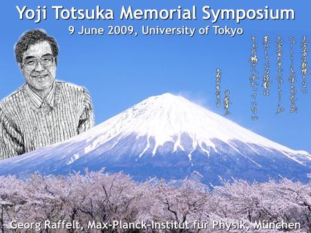 Georg Raffelt, Max-Planck-Institut für Physik, München Totsuka Memorial Symposium, 9 June 2009, Tokyo Supernova Neutrinos Georg Raffelt, Max-Planck-Institut.