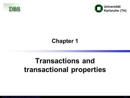 Universität Karlsruhe (TH) © 2006 Univ,Karlsruhe, IPD, Prof. Lockemann/Prof. BöhmTAV 1 Chapter 1 Transactions and transactional properties.