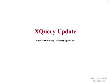 1 Roger L. Costello 16 June 2010 XQuery Update