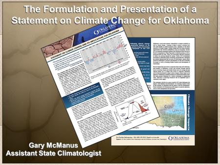 The Formulation and Presentation of a Statement on Climate Change for Oklahoma Gary McManus Assistant State Climatologist.