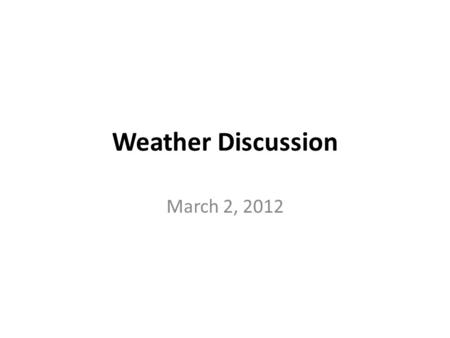 Weather Discussion March 2, 2012. Figure 1. Arctic sea ice in September 2007 reached its lowest extent on record, approximately 40% lower than when.