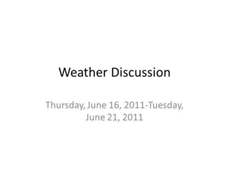 Weather Discussion Thursday, June 16, 2011-Tuesday, June 21, 2011.