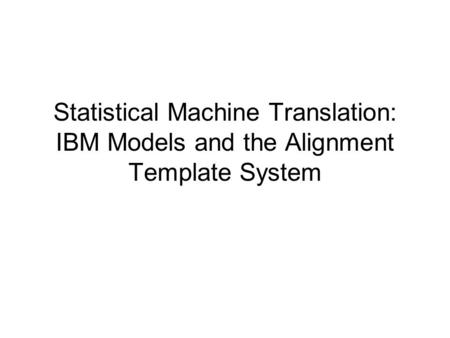 Statistical Machine Translation