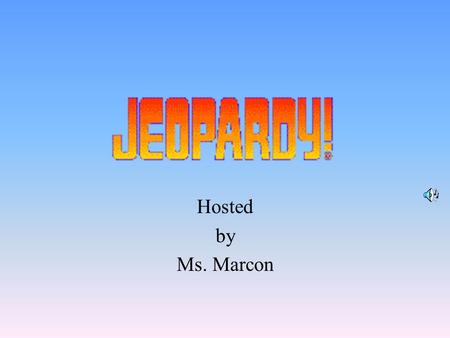 Hosted by Ms. Marcon 100 200 400 300 400 Part 1Part 2Part 3Part 4 300 200 400 200 100 500 100.