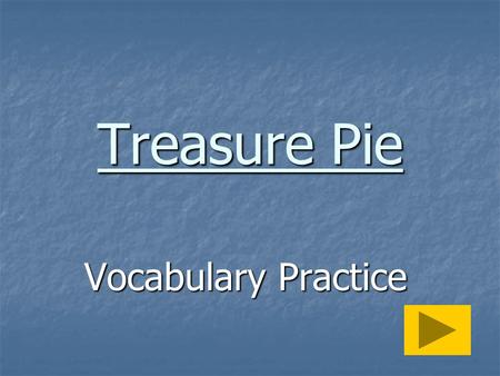 Treasure Pie Vocabulary Practice I measured the water for the cake. find out how much of find out how much of play with play with bought.