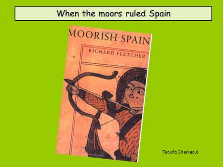 When the moors ruled Spain