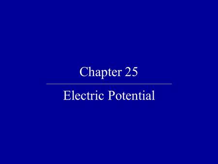 Chapter 25 Electric Potential.