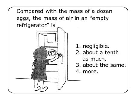 1. negligible. 2. about a tenth as much. 3. about the same. 4. more.