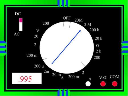 OFF DC AC V A 20M 200 k 200 2 k 2 200 m 20 m 200 µ 200 m 2 20 200 A V- COM 20 k 2 M 2m.995.