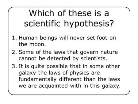 Which of these is a scientific hypothesis?