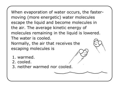 1. warmed. 2. cooled. 3. neither warmed nor cooled.