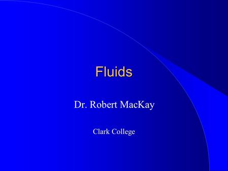 Fluids Dr. Robert MacKay Clark College. Mass Density, Mass Density,