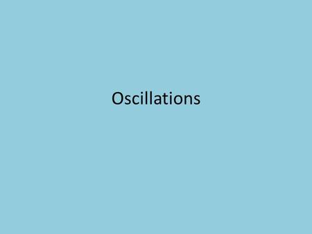 Oscillations. Mass Spring The period is about 6.3 seconds, the frequency is 1/period=.016 Hz, the amplitude of velocity is about 23 m/s and the amplitude.