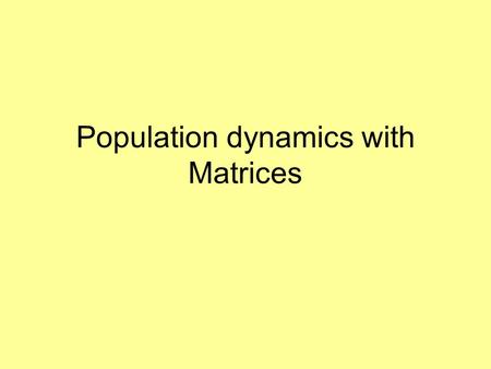 Population dynamics with Matrices