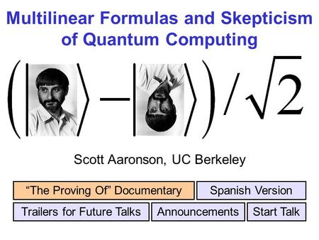 Multilinear Formulas and Skepticism of Quantum Computing Scott Aaronson, UC Berkeley Trailers for Future Talks The Proving Of DocumentarySpanish Version.