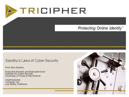 Sandhus Laws of Cyber Security Prof. Ravi Sandhu Executive Director and Endowed Chair Institute for Cyber Security University of Texas at San Antonio Chief.