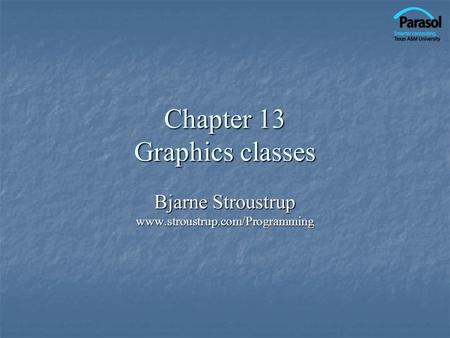 Chapter 13 Graphics classes Bjarne Stroustrup www.stroustrup.com/Programming.