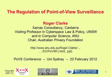 Copyright 2007-12 1 Roger Clarke Xamax Consultancy, Canberra Visiting Professor in Cyberspace Law & Policy, UNSW and in Computer Science, ANU Chair, Australian.