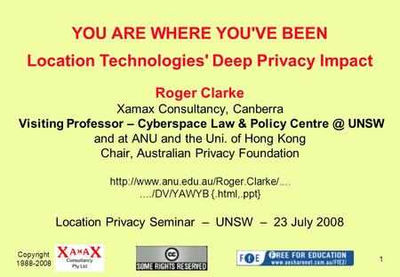 Copyright 1988-2008 1 Roger Clarke Xamax Consultancy, Canberra Visiting Professor – Cyberspace Law & Policy UNSW and at ANU and the Uni. of Hong.