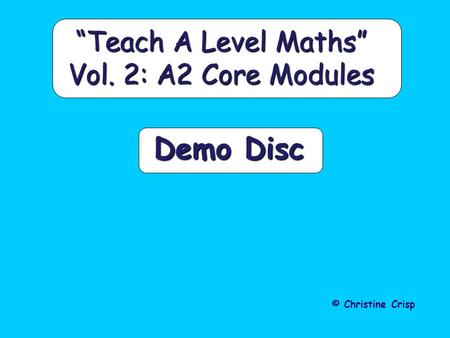 “Teach A Level Maths” Vol. 2: A2 Core Modules