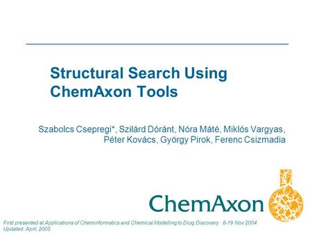 1 Szabolcs Csepregi*, Szilárd Dóránt, Nóra Máté, Miklós Vargyas, Péter Kovács, György Pirok, Ferenc Csizmadia First presented at Applications of Cheminformatics.