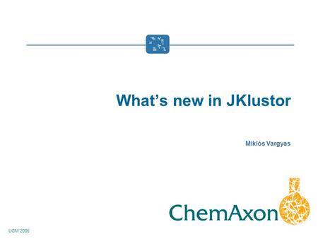 UGM 2006 Miklós Vargyas Whats new in JKlustor. Overview An introduction to JKlustor –Brief history of the product –Main features –Usage examples –Performance.