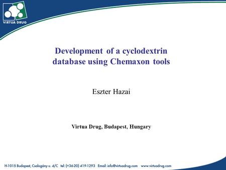 Development of a cyclodextrin database using Chemaxon tools Eszter Hazai Virtua Drug, Budapest, Hungary.