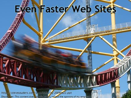 Steve Souders  Even Faster Web Sites Disclaimer: This content does not necessarily.