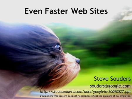 Steve Souders  Even Faster Web Sites Disclaimer: This content does not necessarily.