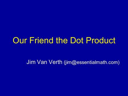 Our Friend the Dot Product