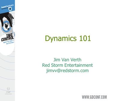 Dynamics 101 Jim Van Verth Red Storm Entertainment