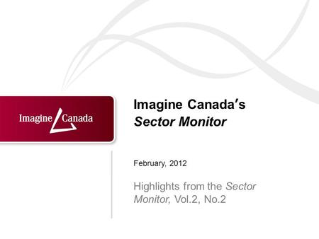 Imagine Canadas Sector Monitor Highlights from the Sector Monitor, Vol.2, No.2 February, 2012.