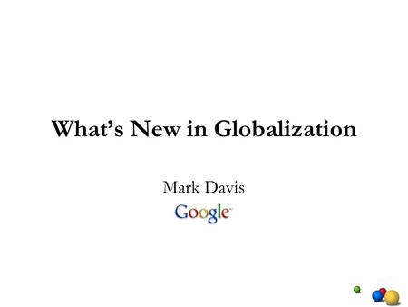 Whats New in Globalization Mark Davis. Unicode Character Database: UCD 5.0 Schedule Currently in β2 Due June, 2006 Major part of the Unicode Standard.