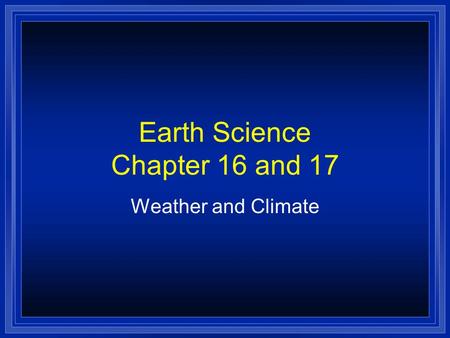 Earth Science Chapter 16 and 17