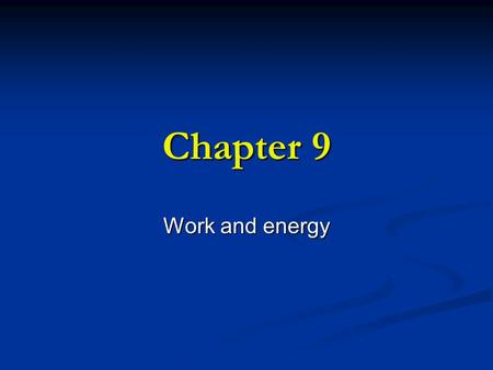 Chapter 9 Work and energy.