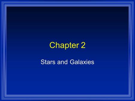 Chapter 2 Stars and Galaxies.