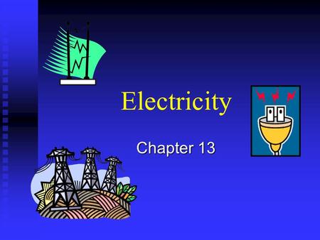 Electricity Chapter 13.