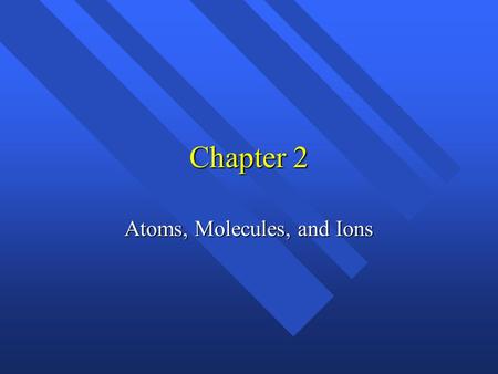 Atoms, Molecules, and Ions