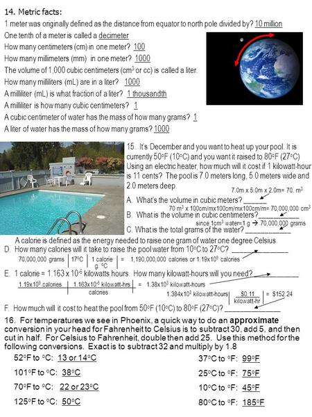 15. Its December and you want to heat up your pool. It is currently 50 o F (10 o C) and you want it raised to 80 o F (27 o C) Using an electric heater,