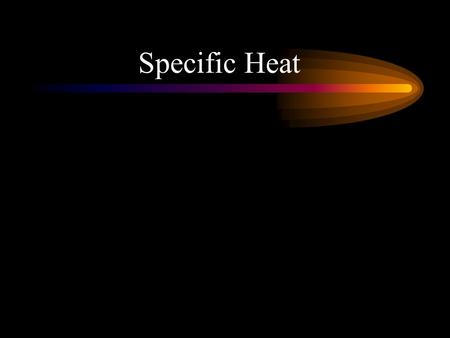 Specific Heat. What are the building blocks? This concept does not involve building or breaking down of molecules but might involve a mixture of elements.