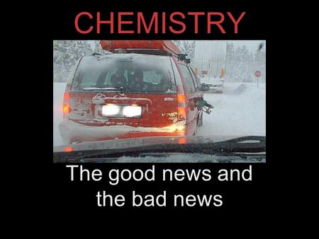 CHEMISTRY The good news and the bad news. Its all about building blocks.