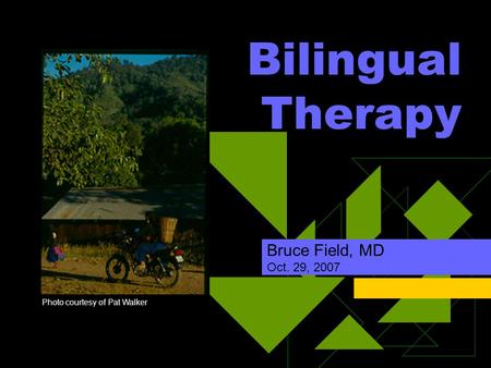 Bilingual Therapy Bruce Field, MD Oct. 29, 2007 Photo courtesy of Pat Walker.