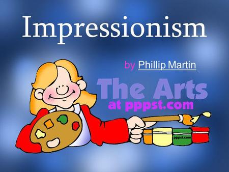 Impressionism by Phillip Martin.