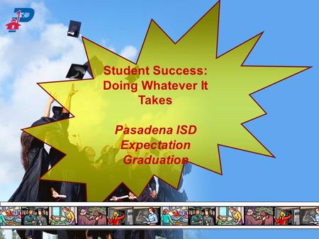 Doing Whatever It Takes Pasadena ISD Expectation Graduation