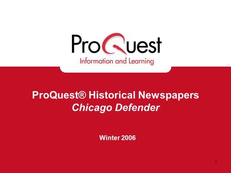 1 ProQuest® Historical Newspapers Chicago Defender Winter 2006.