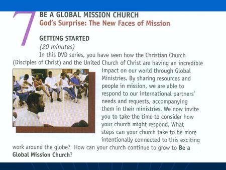 Play DVD Discussion Questions Have you ever felt called by God? Are you surprised to learn that missionaries are sent only upon the request of Global.