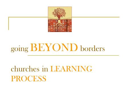 Going BEYOND borders churches in LEARNING PROCESS.