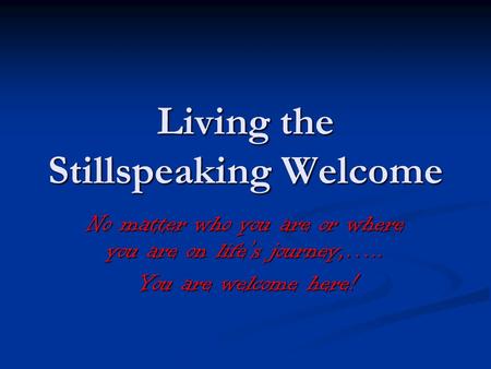 Living the Stillspeaking Welcome