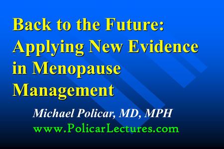 Back to the Future: Applying New Evidence in Menopause Management